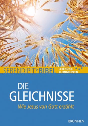 Die Gleichnisse: Wie Jesus von Gott erzählt: Ein Bibelstudienheft zum Neuen Testament, einsetzbar in Hauskreisen und Kleingruppen mit ausgewählten ... Reihe Serendipity (Serendipity - Bibel) von Brunnen Verlag GmbH