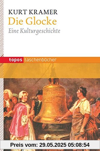 Die Glocke: Eine Kulturgeschichte (Topos Taschenbücher)