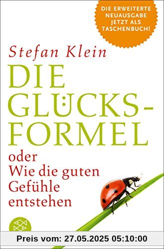 Die Glücksformel: oder Wie die guten Gefühle entstehen