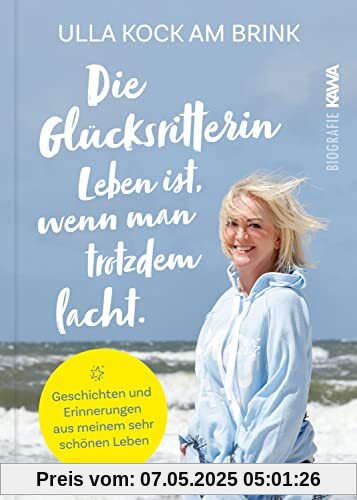 Die Glücksritterin. Leben ist, wenn man trotzdem lacht: Geschichten und Erinnerungen aus meinem sehr schönen Leben.