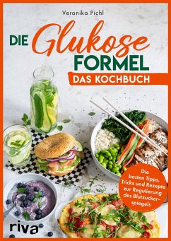 Die Glukose-Formel: Das Kochbuch von Riva / riva Verlag