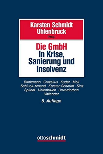 Die GmbH in Krise, Sanierung und Insolvenz: Gesellschaftsrecht, Insolvenzrecht, Steuerrecht, Arbeitsrecht, Bankrecht und Organisation bei Krisenvermeidung, Krisenbewältigung und Abwicklung