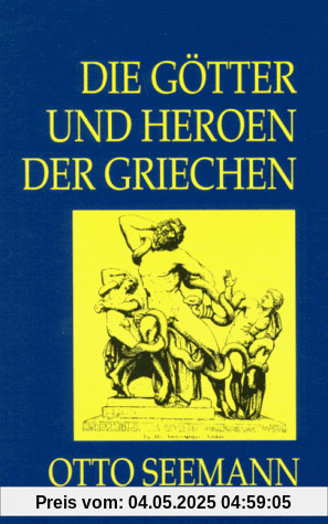 Die Götter und Heroen der Griechen. Nach einer Übersicht der Cultusstätten und Religionsgebräuche
