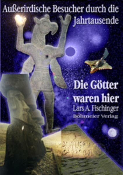 Die Götter waren hier! Außerirdische Besucher durch die Jahrtausende: Ausserirdische Besucher ...