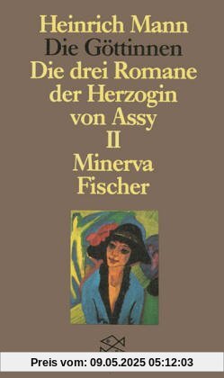 Die Göttinen. Die drei Romane der Herzogin von Assy: Die Göttinnen - Die drei Romane der Herzogin von Assy: II. Band: Minerva: Oder Die drei Romane ... Mann Studienausgabe in Einzelbänden): BD II