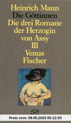 Die Göttinen. Die drei Romane der Herzogin von Assy: Die Göttinnen - Die drei Romane der Herzogin von Assy: III. Band: Venus: Oder Die drei Romane der ... Mann Studienausgabe in Einzelbänden): BD III