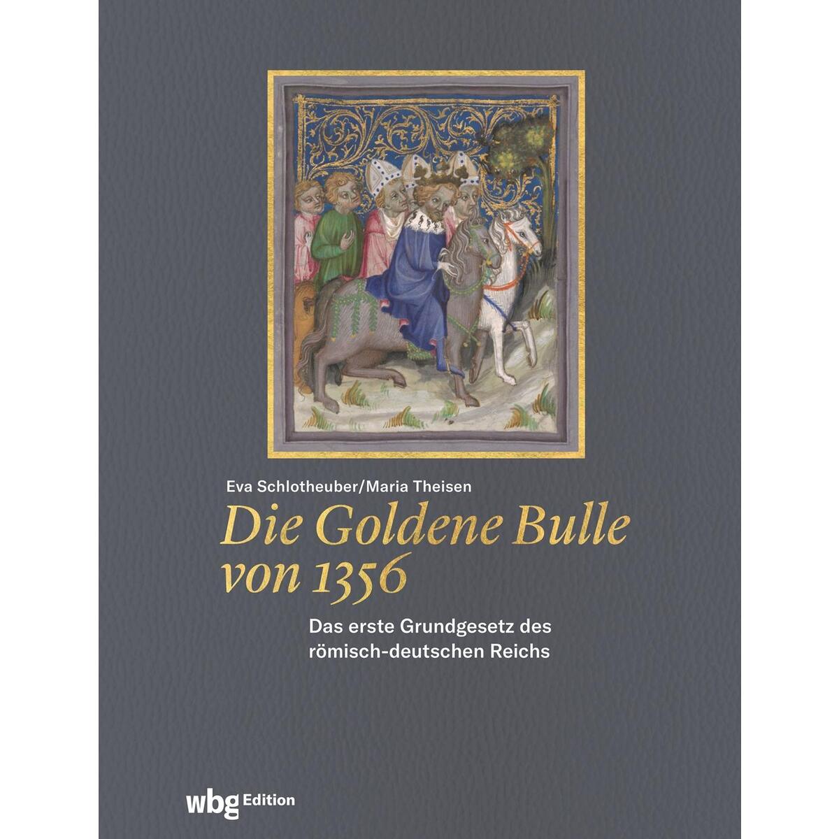 Die Goldene Bulle von 1356 Die Goldene Bulle von 1356 von wbg edition