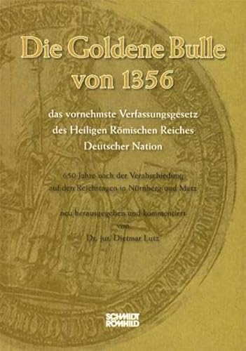 Die Goldene Bulle von 1356 - das vornehmste Verfassungsgesetz des Heiligen Römischen Reiches Deutscher Nation: 650 Jahre nach der Verabschiedung auf den Reichstagen in Nürnberg und Metz