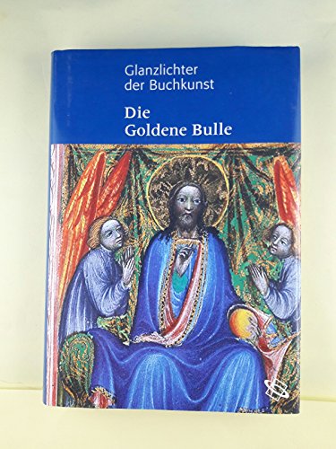 Die Goldene Bulle: König Wenzels Handschrift. Codex Vindobonensis 338 der Österreichischen Nationalbibliothek (Glanzlichter der Buchkunst)