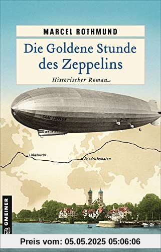 Die Goldene Stunde des Zeppelins: Historischer Roman (Historische Romane im GMEINER-Verlag)