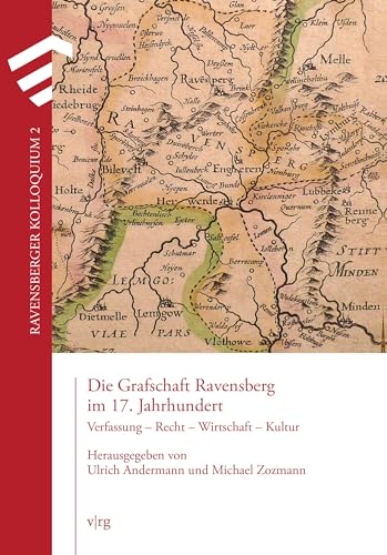 Die Grafschaft Ravensberg im 17. Jahrhundert: Verfassung – Recht – Wirtschaft – Kultur: Verfassung - Recht - Wirtschaft - Kultur. Beiträge des zweiten ... Vereins für die Grafschaft Ravensberg) von Regionalgeschichte Vlg.