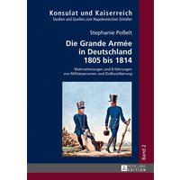 Die Grande Armée in Deutschland 1805 bis 1814