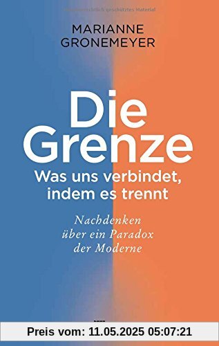 Die Grenze: Was uns verbindet, indem es trennt. Nachdenken über ein Paradox der Moderne Die Grenze: Was uns verbindet, indem es trennt. Nachdenken über ein Paradox der Moderne