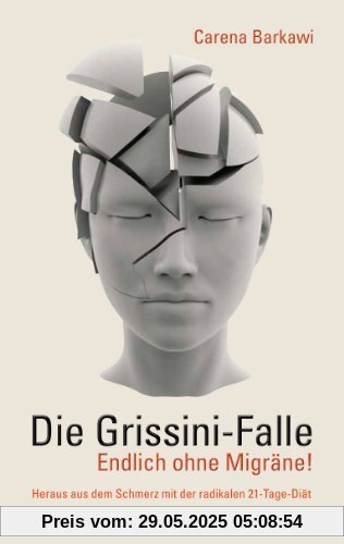 Die Grissini-Falle. Endlich ohne Migräne!: Heraus aus dem Schmerz mit der radikalen 21-Tage-Diät Die Grissini-Falle. Endlich ohne Migräne!: Heraus aus dem Schmerz mit der radikalen 21-Tage-Diät
