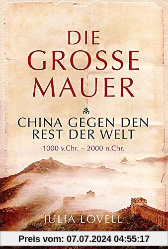 Die Große Mauer: China gegen den Rest der Welt. 1000 v. Chr. - 2000 n. Chr