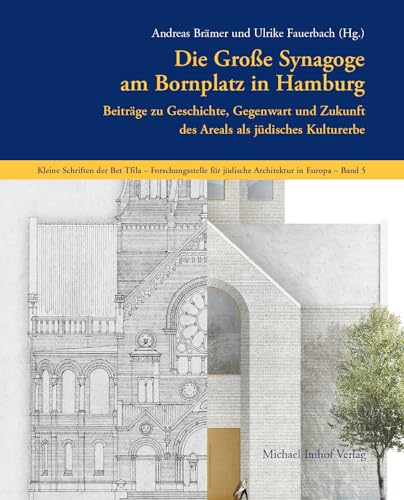 Die Große Synagoge am Bornplatz in Hamburg: Beiträge zu Geschichte, Gegenwart und Zukunft des Areals als jüdisches Kulturerbe: Beiträge zu Geschichte, ... für jüdische Architektur in Europa)