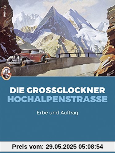 Die Großglockner Hochalpenstraße. Erbe und Auftrag (Schriftenreihe des Forschungsinstitutes für politisch-historische Studien der Dr.-Wilfried-Haslauer-Bibliothek)