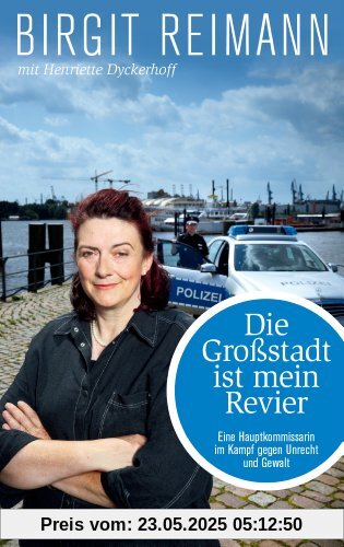 Die Großstadt ist mein Revier: Eine Hauptkommissarin im Kampf gegen Unrecht und Gewalt
