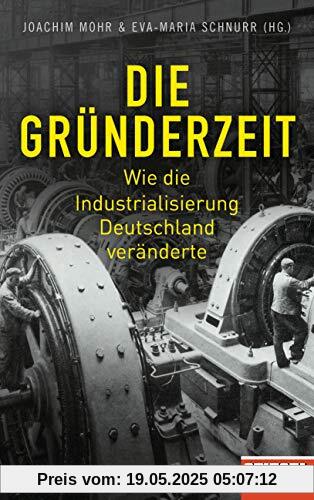 Die Gründerzeit: Wie die Industrialisierung Deutschland veränderte - Ein SPIEGEL-Buch - Mit zahlreichen Abbildungen Die Gründerzeit: Wie die Industrialisierung Deutschland veränderte - Ein SPIEGEL-Buch - Mit zahlreichen Abbildungen