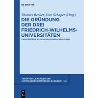 Die Gründung der drei Friedrich-Wilhelms-Universitäten
