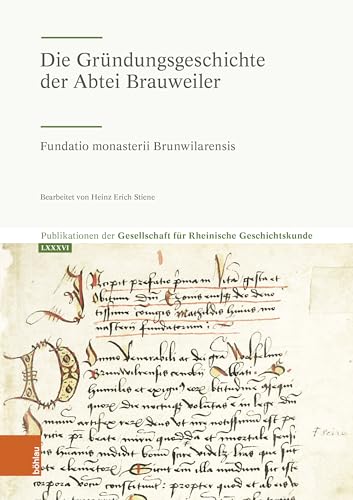 Die Gründungsgeschichte der Abtei Brauweiler*: Fundatio monasterii Brunwilarensis (Publikationen der Gesellschaft für Rheinische Geschichtskunde) von Böhlau Köln