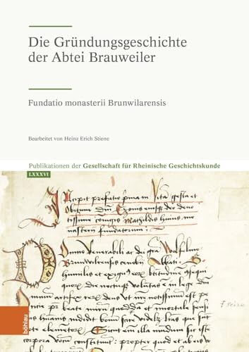 Die Gründungsgeschichte der Abtei Brauweiler*: Fundatio monasterii Brunwilarensis (Publikationen der Gesellschaft für Rheinische Geschichtskunde)