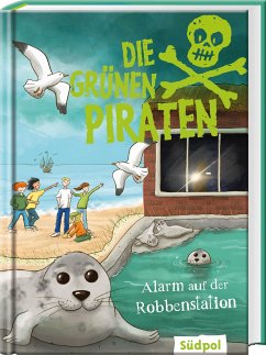 Die Grünen Piraten - Alarm auf der Robbenstation von Südpol Verlag