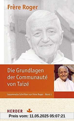 Die Grundlagen der Communauté von Taizé: Ausgabe mit den Quellen von Taizé (Gesammelte Schriften von Frère Roger)