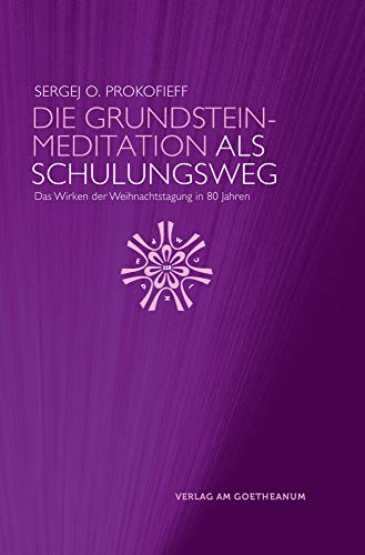 Die Grundsteinmeditation als Schulungsweg: Das Wirken der Weihnachtstagung in 80 Jahren