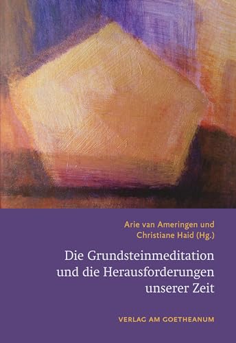 Die Grundsteinmeditation und die Herausforderungen unserer Zeit von Verlag am Goetheanum