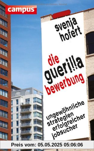 Die Guerilla-Bewerbung: Ungewöhnliche Strategien erfolgreicher Jobsucher