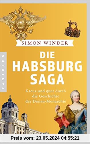Die Habsburg-Saga: Kreuz und quer durch die Geschichte der Donaumonarchie