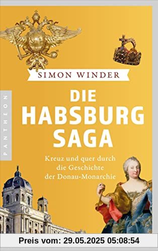 Die Habsburg-Saga: Kreuz und quer durch die Geschichte der Donaumonarchie Die Habsburg-Saga: Kreuz und quer durch die Geschichte der Donaumonarchie