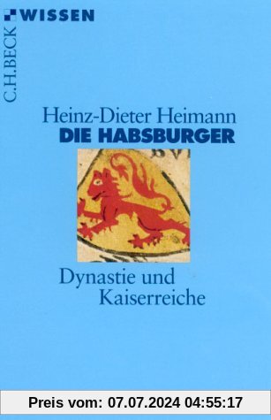 Die Habsburger: Dynastie und Kaiserreiche