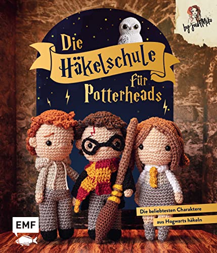 Die Häkelschule für Potterheads: Die beliebtesten Charaktere aus Hogwarts häkeln von EMF