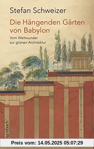 Die Hängenden Gärten von Babylon: Vom Weltwunder zur grünen Architektur (Allgemeines Programm - Sachbuch)