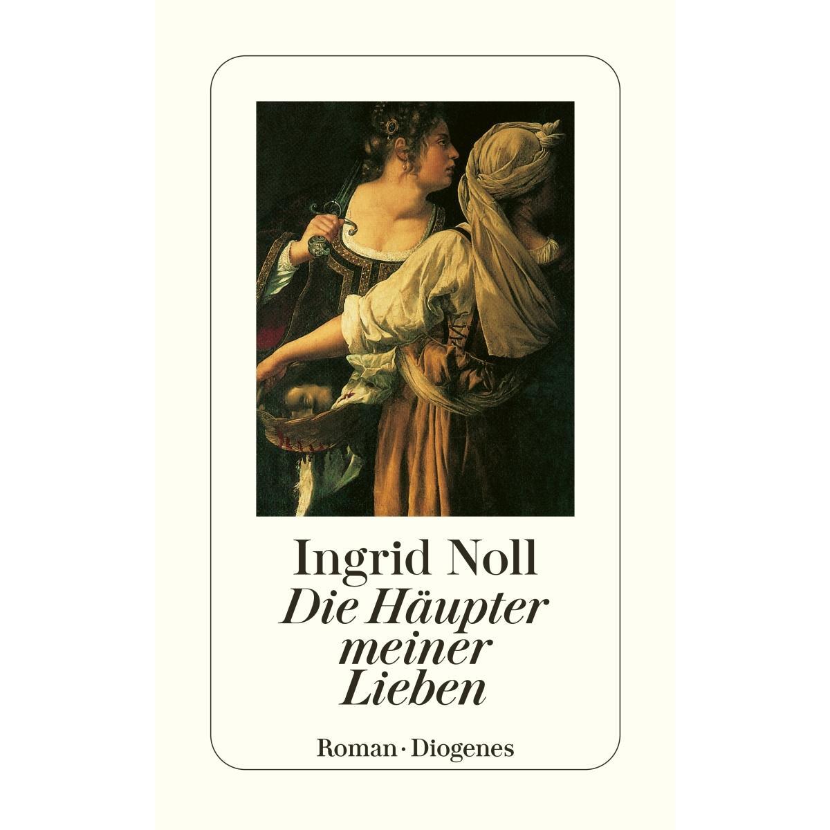 Die Häupter meiner Lieben Die Häupter meiner Lieben von Diogenes Verlag AG