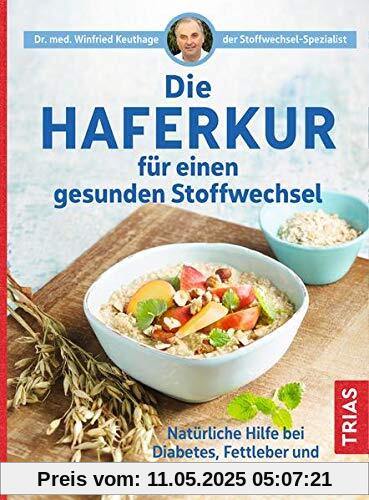 Die Haferkur für einen gesunden Stoffwechsel: Natürliche Hilfe bei Diabetes, Fettleber und Fettstoffwechselstörungen Die Haferkur für einen gesunden Stoffwechsel: Natürliche Hilfe bei Diabetes, Fettleber und Fettstoffwechselstörungen