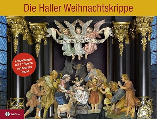 Die Haller Weihnachtskrippe: Krippenbogen mit 17 Figuren von Andreas Crepaz (1877-1963); Mit Fotos von Gerhard Watzek von Tyrolia