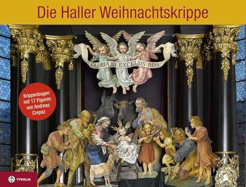 Die Haller Weihnachtskrippe: Krippenbogen mit 17 Figuren von Andreas Crepaz (1877-1963); Mit Fotos von Gerhard Watzek von Tyrolia