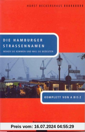 Die Hamburger Straßennamen: Woher sie kommen und was sie bedeuten. Komplett von A bis Z