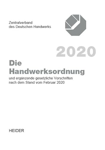 Die Handwerksordnung 2020: und ergänzende gesetzliche Vorschriften nach dem Stand von Feb. 2020 von Heider J.