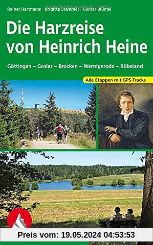 Die Harzreise von Heinrich Heine: Göttingen - Goslar - Brocken - Wernigerode - Rübeland. Alle Etappen mit GPS-Tracks (Rother Wanderbuch)