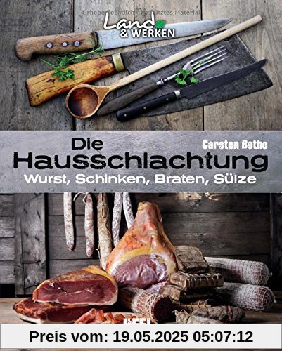 Die Hausschlachtung: Wurst, Schinken, Braten, Sülze (Land & Werken)