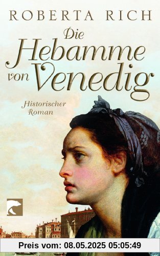 Die Hebamme von Venedig: Historischer Roman Die Hebamme von Venedig: Historischer Roman