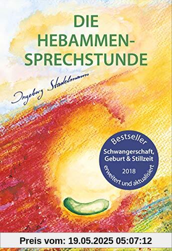 Die Hebammen-Sprechstunde: Schwangerschaft, Geburt, Wochenbett, Stillzeit - eine einfühlsame Begleitung mit Aromatherapie, Bachblüten, Homöopathie und Pflanzenheilkunde