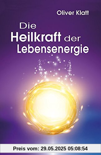 Die Heilkraft der Lebensenergie Die Heilkraft der Lebensenergie
