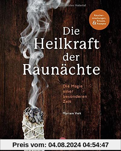 Die Heilkraft der Raunächte: Rituale, Räuchermischungen und Rezepte für die heiligen Nächte