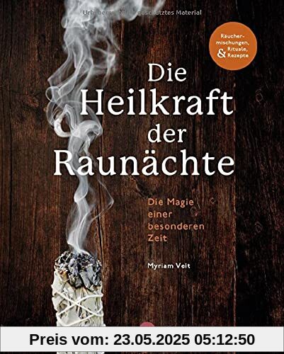 Die Heilkraft der Raunächte: Rituale, Räuchermischungen und Rezepte für die heiligen Nächte Die Heilkraft der Raunächte: Rituale, Räuchermischungen und Rezepte für die heiligen Nächte