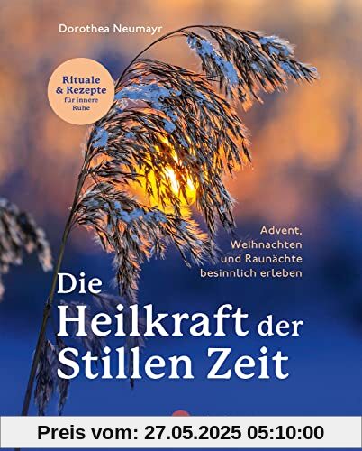 Die Heilkraft der stillen Zeit: Advent, Weihnachten und Raunächte besinnlich erleben Die Heilkraft der stillen Zeit: Advent, Weihnachten und Raunächte besinnlich erleben